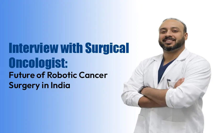 Interview-with-Surgical-Oncologist-Future-of-Robotic-Cancer-Surgery-in-India